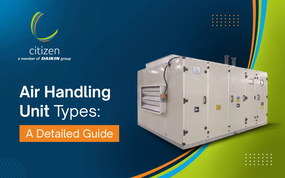 Air Handling Unit types detailed guide showing modular AHU system by Citizen Industries, part of Daikin Group, for commercial and industrial HVAC applications