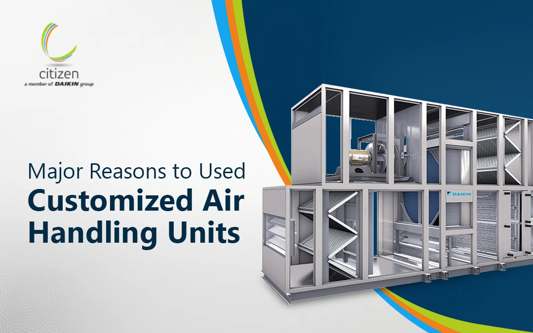 Visual of a modern Customized Air Handling Unit by Citizen Industries Pvt Ltd, showcasing internal components and advanced design, with the text 'Major Reasons to Used Customized Air Handling Units'.